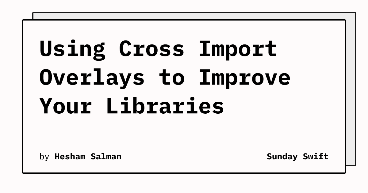 Using Cross Import Overlays To Improve Your Libraries Using Cross Import Overlays To Improve Your Libraries